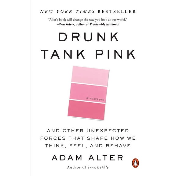 Drunk Tank Pink: And Other Unexpected Forces That Shape How We Think, Feel, and Behave, (Paperback)