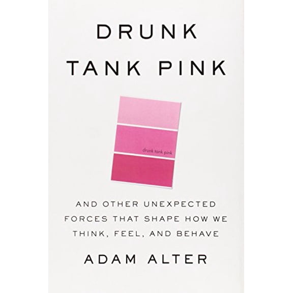 Pre-Owned Drunk Tank Pink: And Other Unexpected Forces that Shape How We Think, Feel, and Behave