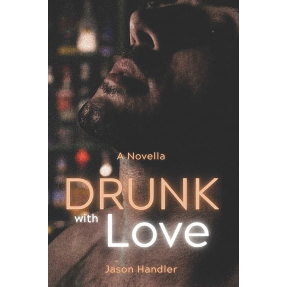 Drunk With Love: A Steamy Best Friends to Lovers Romance, (Paperback)
