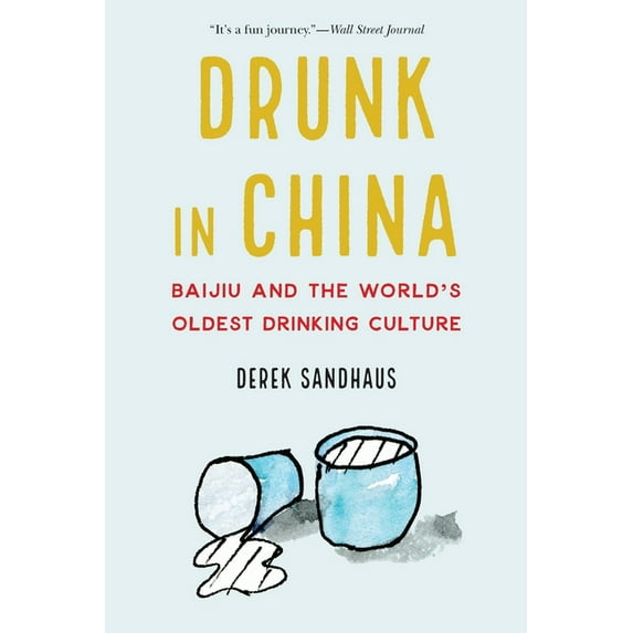 Drunk in China: Baijiu and the World's Oldest Drinking Culture, (Paperback)