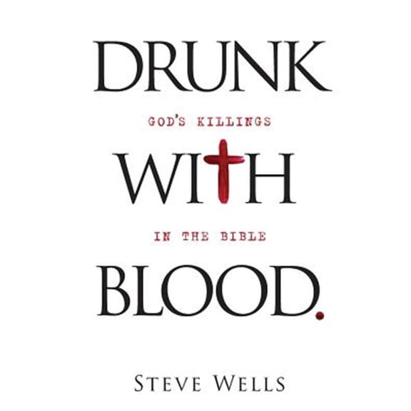 Drunk with Blood: God's Killings in the Bible