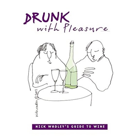 Pre-Owned Drunk with Pleasure: Nick Wadley's Guide to Wine (Hardcover) by Nick Wadley, Nicholas Wadley