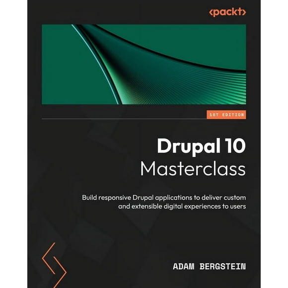 Drupal 10 Masterclass: Build responsive Drupal applications to deliver custom and extensible digital experiences to user, (Paperback)
