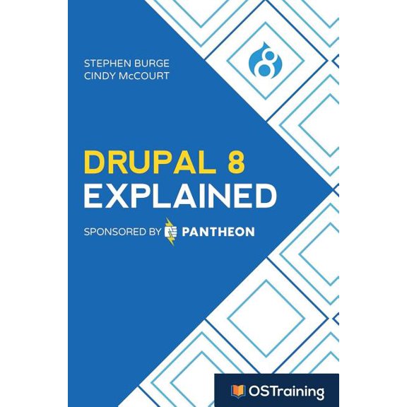 Drupal 8 Explained: Your Step-by-Step Guide to Drupal 8, (Paperback)