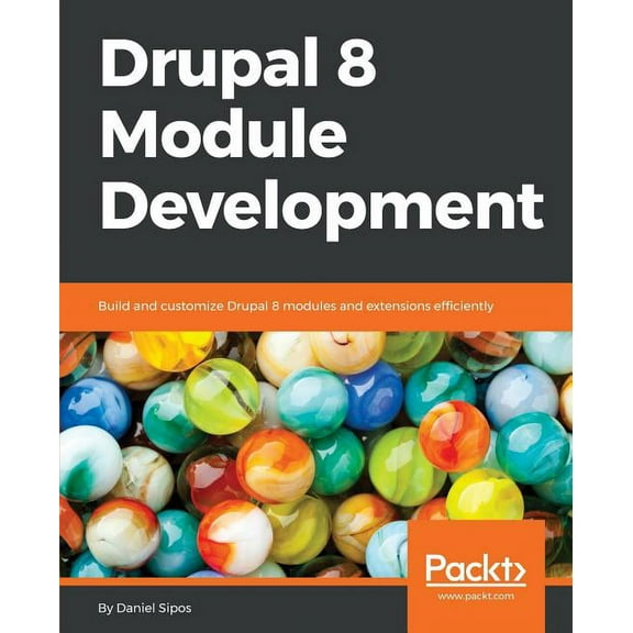 Drupal 8 Module Development: Build and customize Drupal 8 modules and extensions efficiently, (Paperback)