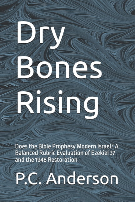 Dry Bones Rising: Does the Bible Prophesy Modern Israel? A Balanced Rubric Evaluation of Ezekiel 37 and the 1948 Restora, (Paperback)