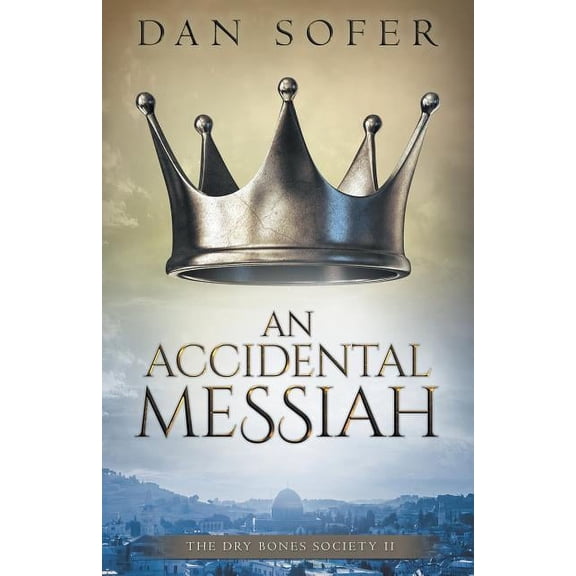 Dry Bones Society An Accidental Messiah, Book 2, (Paperback)