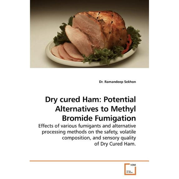 Dry Cured Ham: Potential Alternatives to Methyl Bromide Fumigation (Paperback)