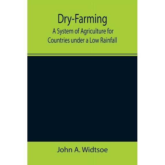 Dry-Farming: A System of Agriculture for Countries under a Low Rainfall, (Paperback)