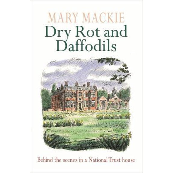 Pre-Owned Dry Rot and Daffodils: Behind the Scenes in a National Trust House (Paperback) 0752834096 9780752834092