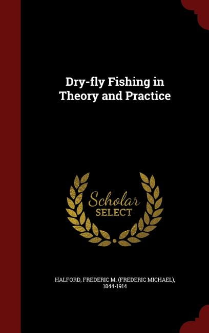 Dry-fly Fishing in Theory and Practice (Hardcover) 