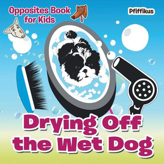 Drying Off the Wet Dog Opposites Book for Kids (Paperback)