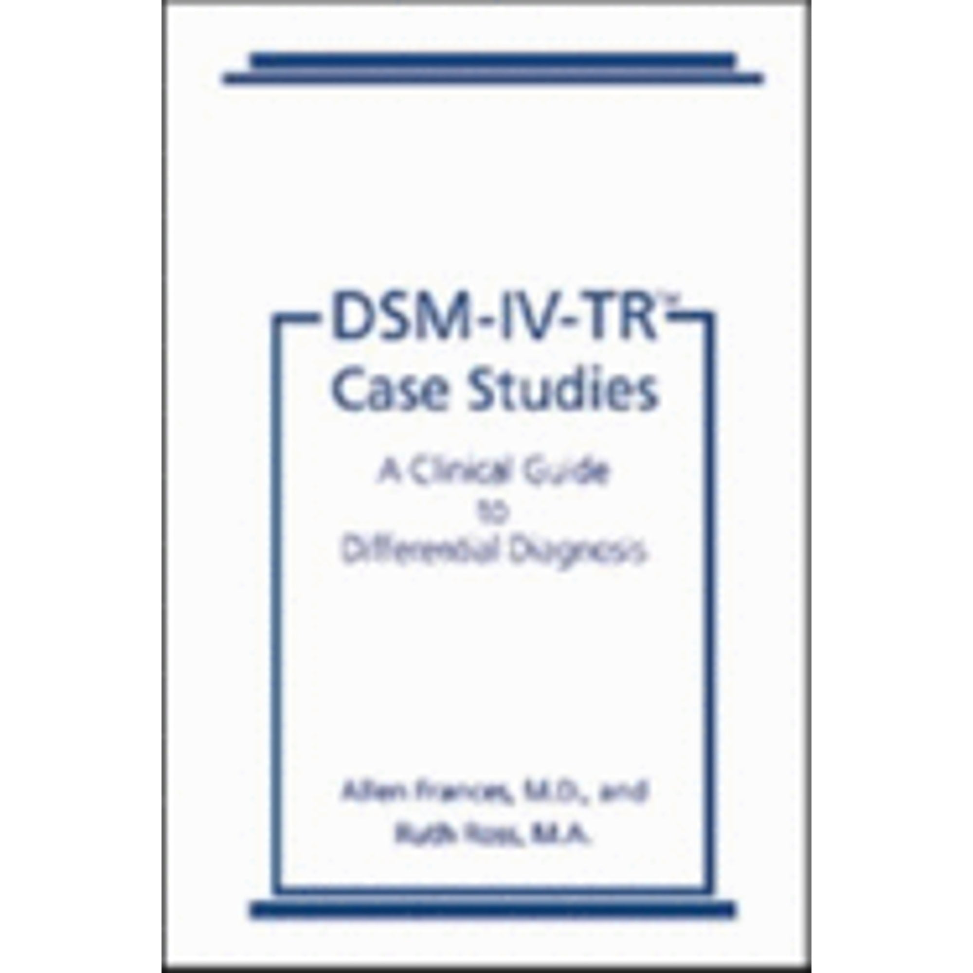 Dsm-IV-Tr(r) Case Studies: A Clinical Guide to Differential Diagnosis (Paperback) by Dr. Allen Frances, Dr. Ruth Ross