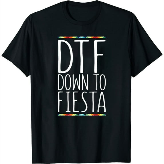 Dtf Down To Fiesta T-Shirt Cinco De Mayo Party Shirt T-Shirt