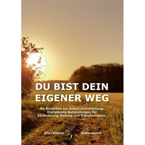 Du Bist Dein Eigener Weg: Mit Sicherheit zur Selbstverwirklichung - Energievolle Behandlungen für Veränderung, Heilung u, (Paperback)