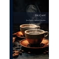 thumbnail image 1 of Du Café : Son Historique, Son Usuage, Son Utilté, Ses Altérations, Ses Succédanés Et Ses Falsifications, Comprenant Les Condamnations Prononcées Contre Les Contrefacteurs (Paperback), 1 of 1
