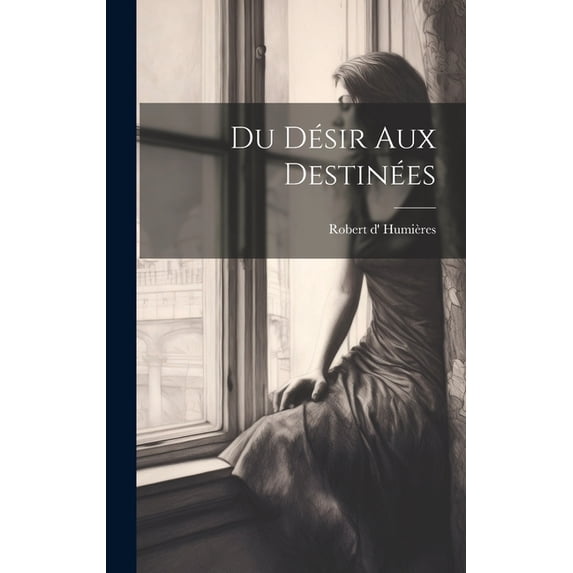 Du Désir Aux Destinées (Hardcover)