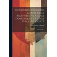 thumbnail image 1 of Du Divorce, Considéré Au Xixe Siècle Relativement À L'état Domestique Et À L'état Public De Société : Par L.G.a.B. ... (Paperback), 1 of 1