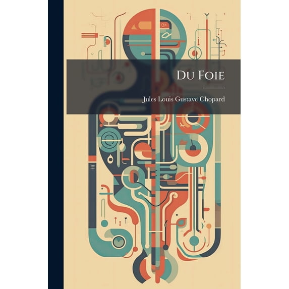 Du Foie : Ses Maladies, Ses Troubles Fonctionnels Et Traitement Du Diabète Par Les Eaux De Vichy... (Paperback)