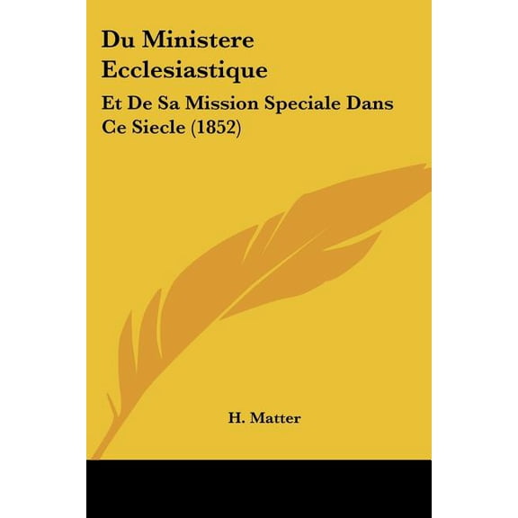 Du Ministere Ecclesiastique : Et De Sa Mission Speciale Dans Ce Siecle (1852) (Paperback)