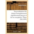 thumbnail image 1 of Du Principe de la Non-Restitution Des Droits d'Enregistrement Régulièrement Perçus: Et de Ses Exceptions. Thèse (Paperback), 1 of 1