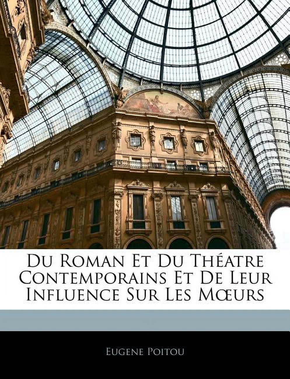 Du Roman Et Du Theatre Contemporains Et de Leur Influence Sur Les M Urs