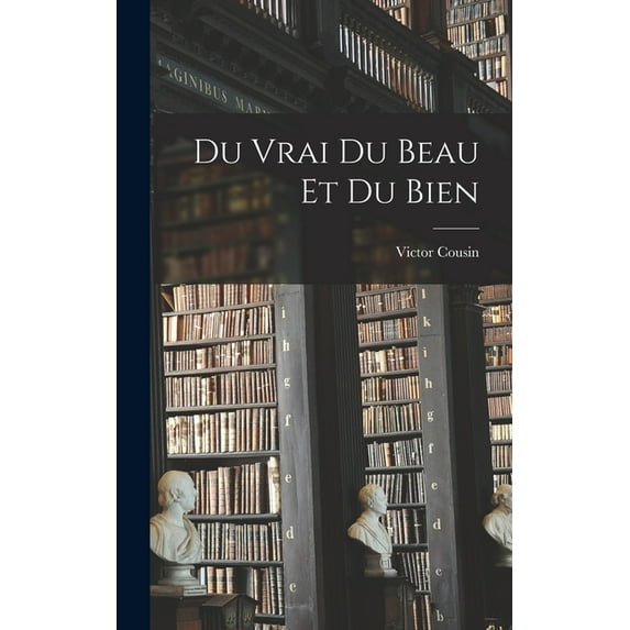 Du Vrai Du Beau et Du Bien (Hardcover)