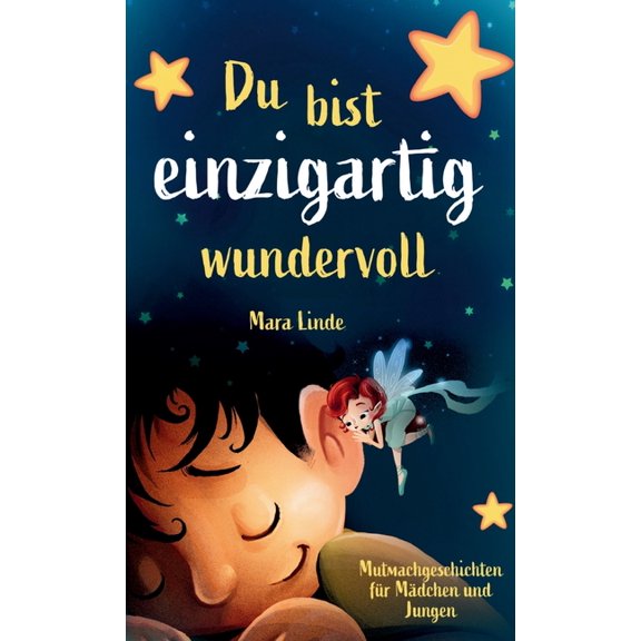 Du bist einzigartig wundervoll - Mutmachgeschichten für Mädchen und Jungen. 1. Auflage: Ein inspirierendes Kinderbuch üb, (Hardcover)