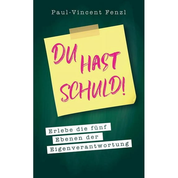 Du hast Schuld! : Erlebe die fünf Ebenen der Eigenverantwortung (Paperback)