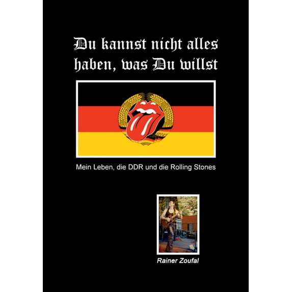 Du kannst nicht alles haben, was Du willst: Mein Leben, die DDR und die Rolling Stones, (Paperback)