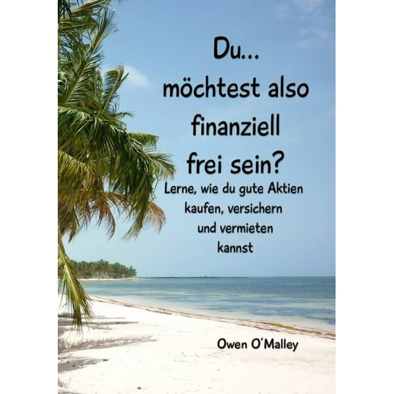Du möchtest also finanziell frei sein? (Paperback)