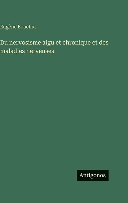 Du nervosisme aigu et chronique et des maladies nerveuses, (Hardcover)