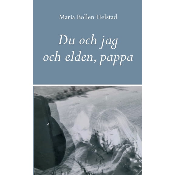 Du och jag och elden, pappa, (Paperback)