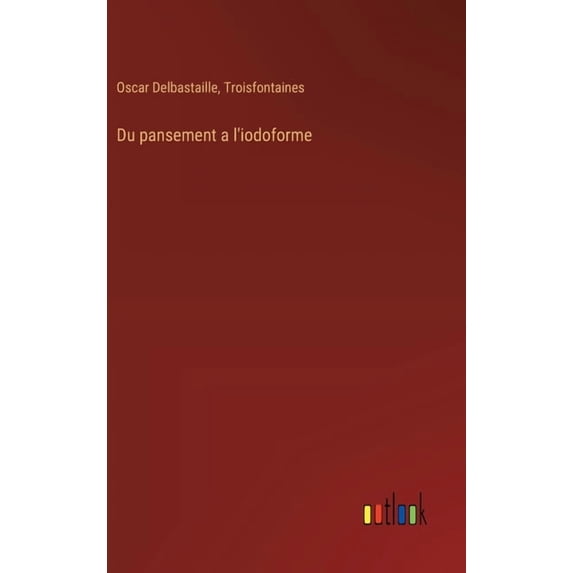 Du pansement a l'iodoforme, (Hardcover)