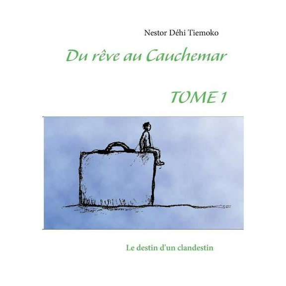 Du rve au cauchemar: Tome 1 Le destin d'un clandestin, (Paperback)
