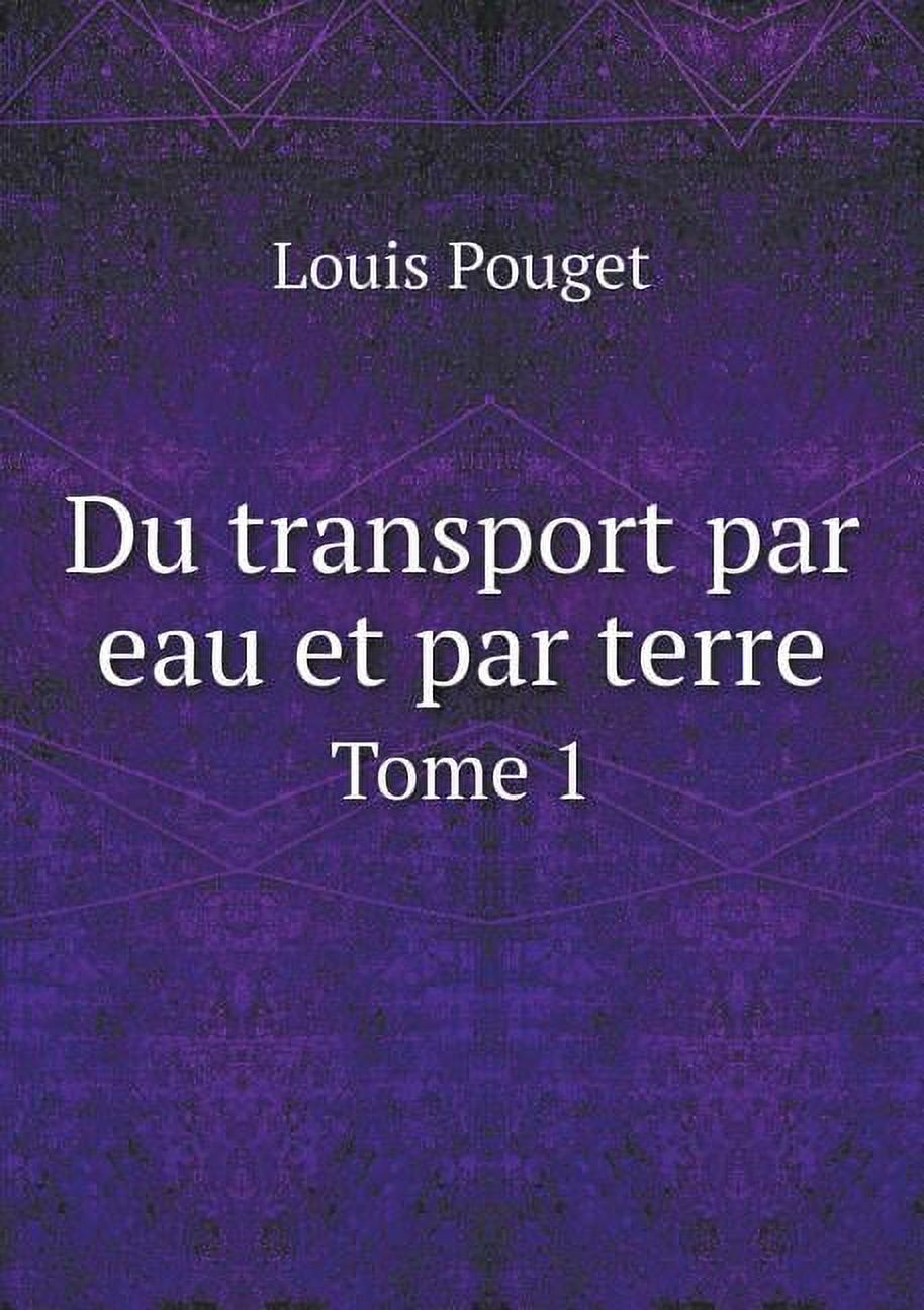 Du transport par eau et par terre Tome 1 (Paperback)