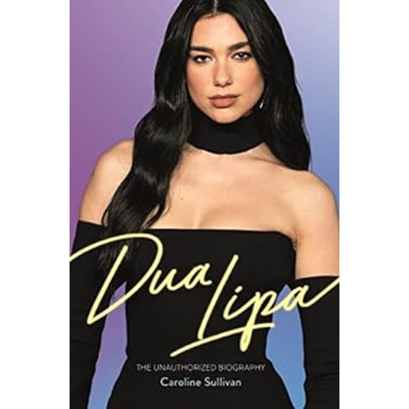Pre-Owned Dua Lipa: The Unauthorized Biography (Hardcover) 1789294843 9781789294842