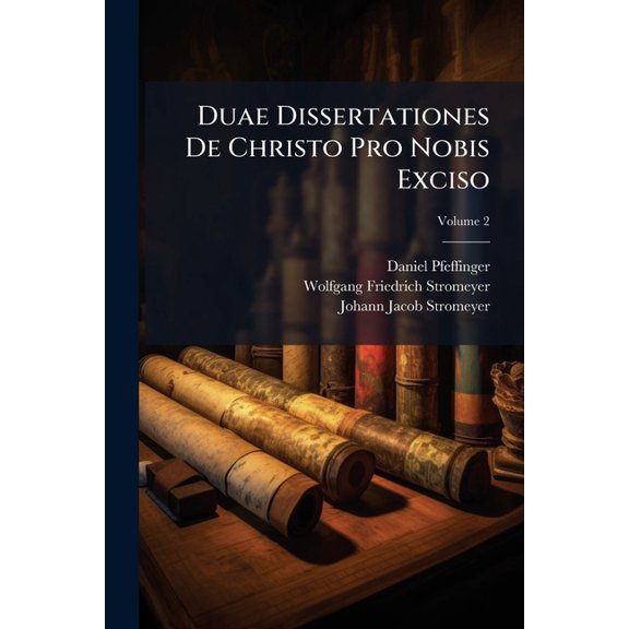 Duae Dissertationes De Christo Pro Nobis Exciso : Ex Danielis Ix. 26; Volume 2 (Paperback)
