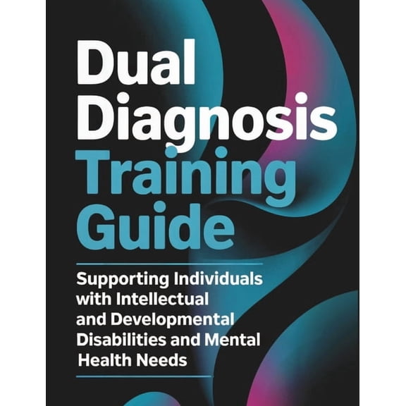 The Alexander Van Dorn Positive Behavior Dual Diagnosis Training Guide: Supporting Individuals with Intellectual and Developmental Disabilities and Mental Health, (Paperback)