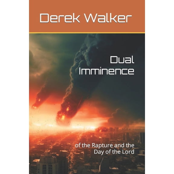 Dual Imminence: of the Rapture and the Day of the Lord (Paperback)