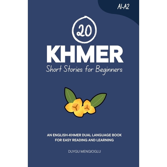 Learn Khmer 20 Khmer Short Stories for Beginners: An English-Khmer Dual-Language Book for Easy Reading and Learning, (Paperback)