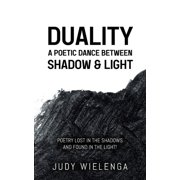 Duality A Poetic Dance between Shadow & Light, Paperback