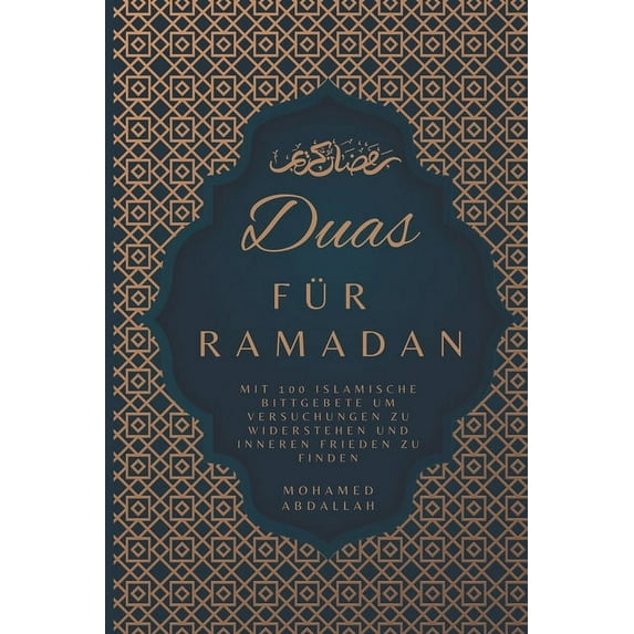 Duas Für Ramadan Mit 100 Islamische Bittgebete um Versuchungen zu Widerstehen und Inneren Frieden zu Finden: Steigern Sie Ihr Spirituelles Wachstum durch Bittgebete an Allah (Paperback)