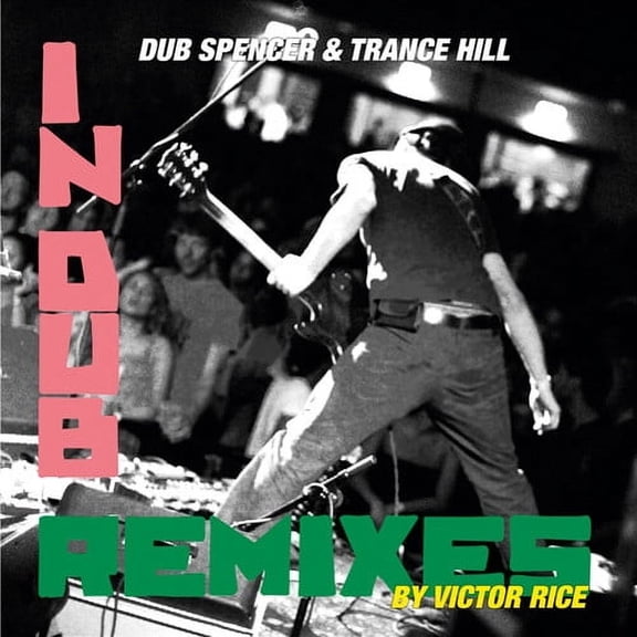 Dub Spencer & Trance Hill - Live in Dub & the Victor Rice Remixes - Electronica - CD