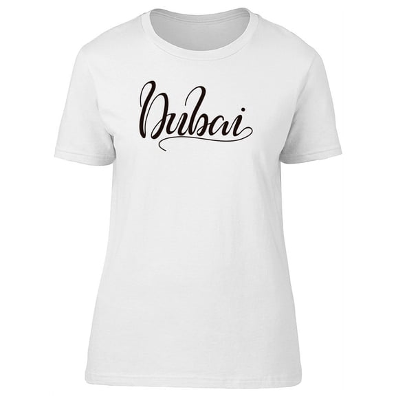 Dubai, Cool Travel Lovers Quote T-Shirt Women -Image by Shutterstock, Female Medium