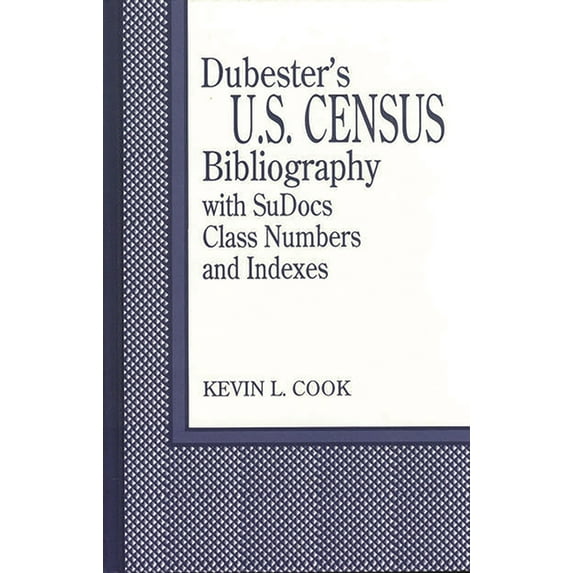 Dubester's U.S. Census Bibliography with Sudocs Class Numbers and Indexes -, (Hardcover)