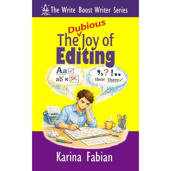 The Write Boost: Practical Writing and M The (Dubious) Joy of Editing: Sharpening Your Manuscript Without Dulling Your Voice, (Paperback)