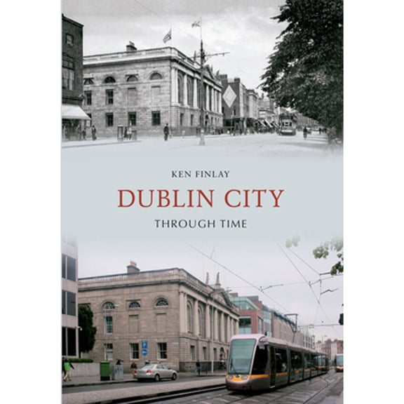 Pre-Owned Dublin City Through Time (Paperback 9781445612713) by Ken Finlay