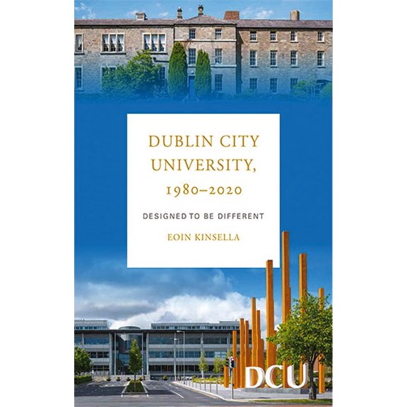 Dublin City University 1980-2020 : Designed to be Different (Paperback)