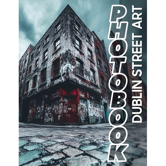 Dublin Street Art Photo Book: Explore 40 Stunning Images Showcasing Captivating Murals And Urban Expression In Dublin, (Paperback)